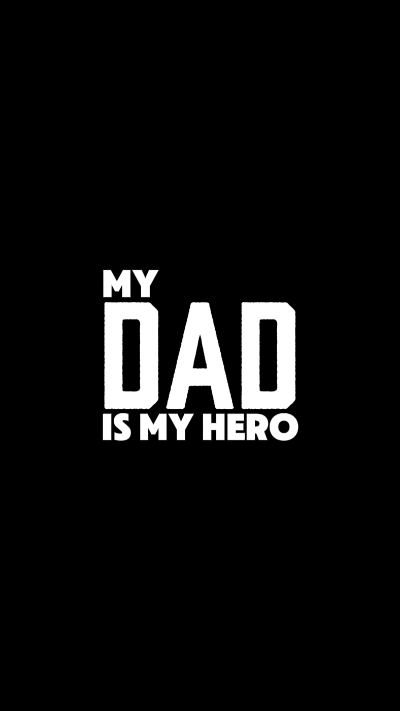 My Dad is my hero