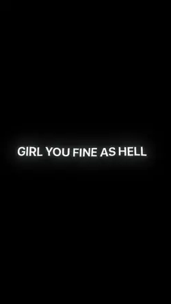 Girl you fine as h