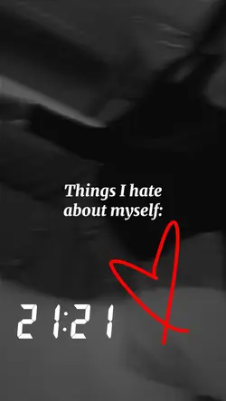 Things I hate abt me