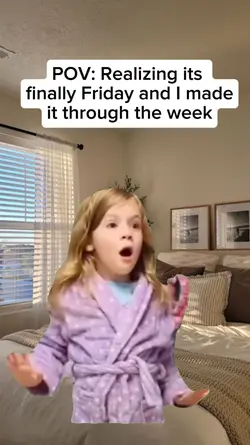 its finally Friday