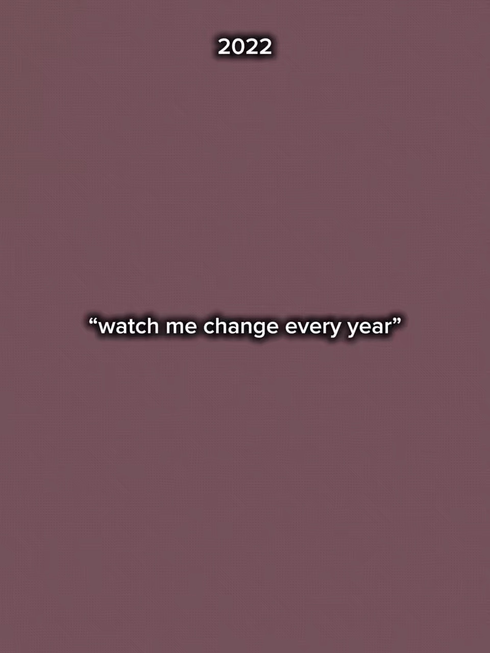Watchmechangeveryear
