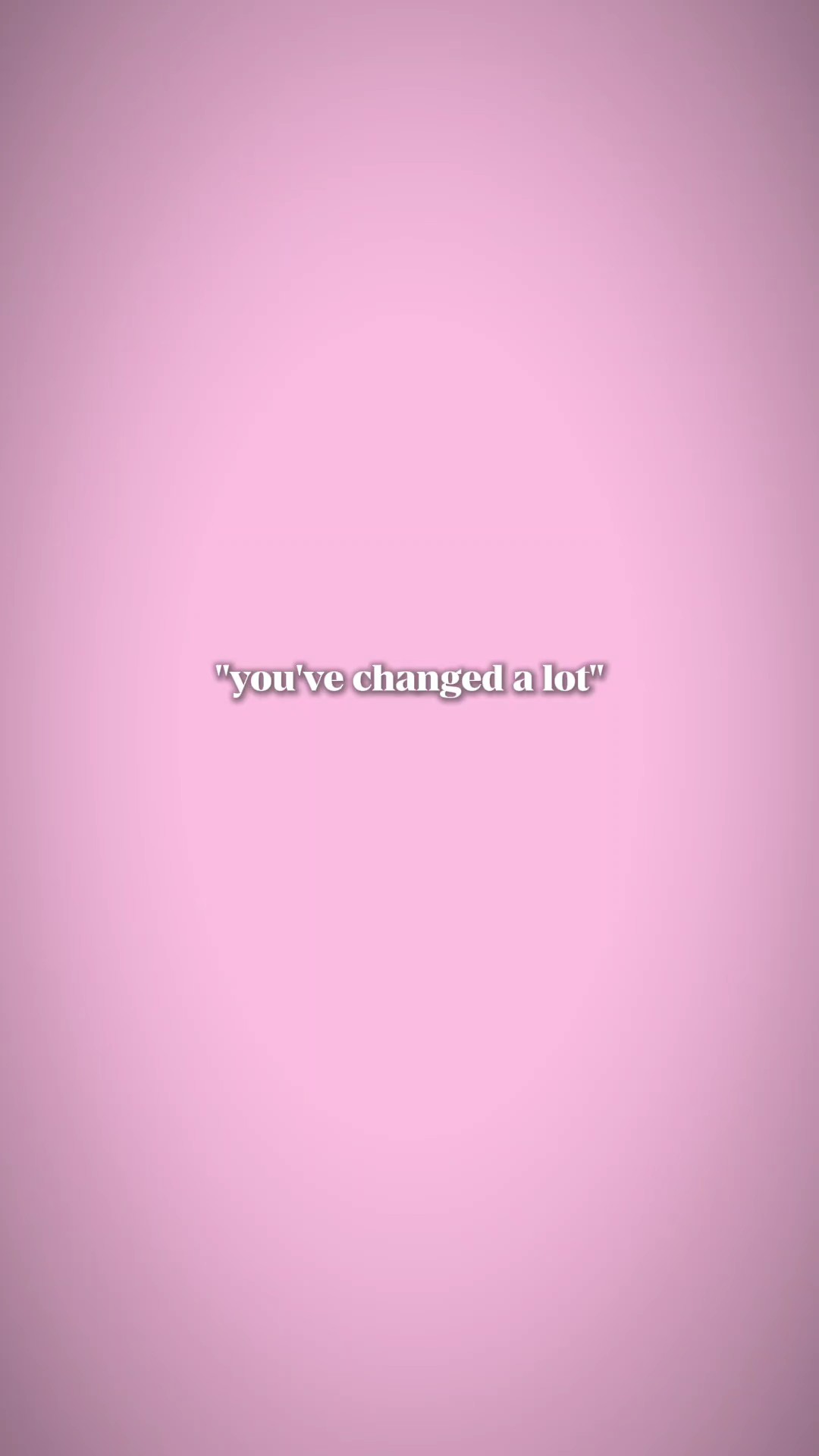 Youvechangedalot 