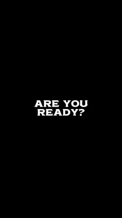 ARE YOU READY?