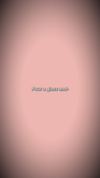 Pour a glass and-