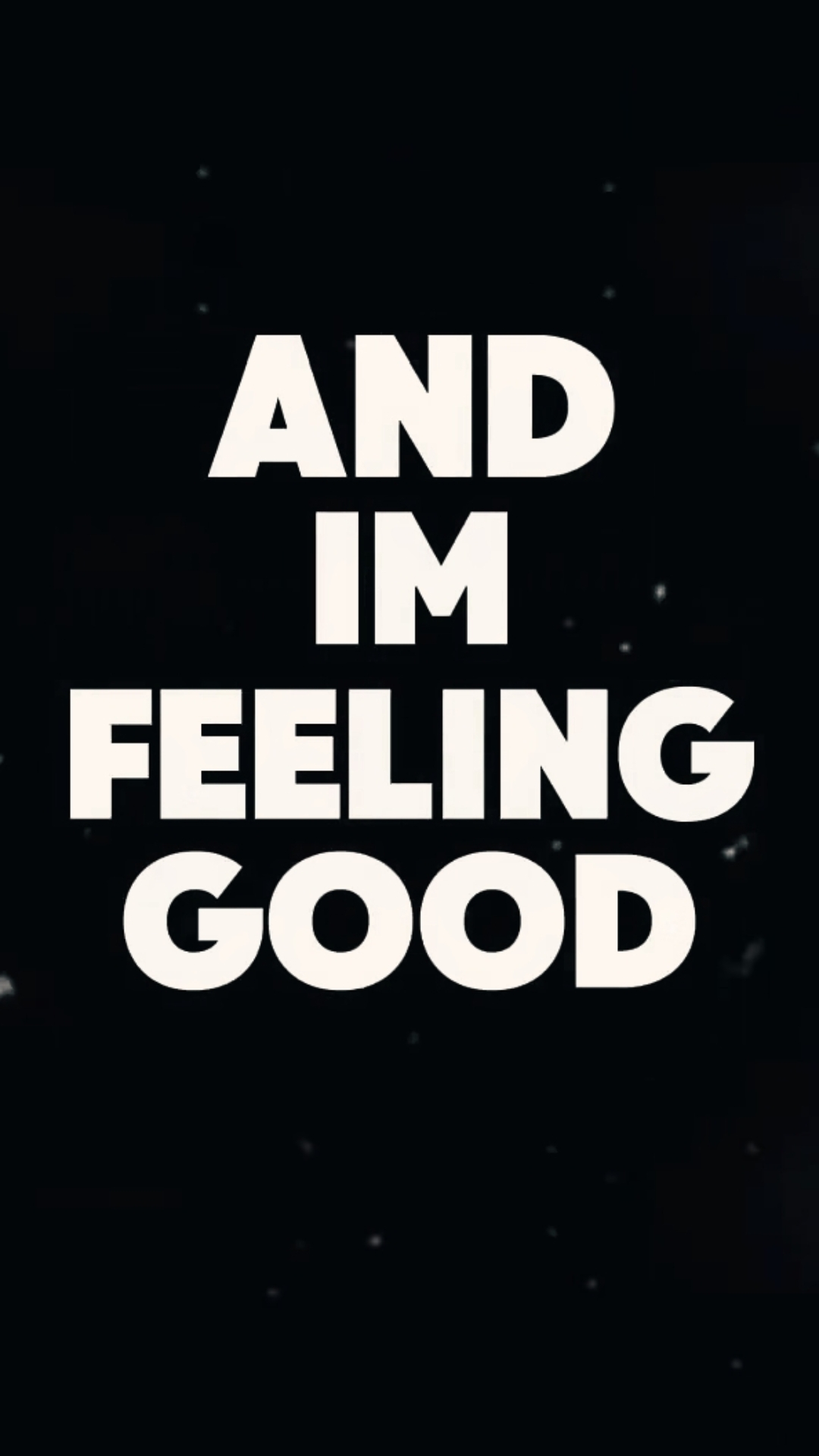 and im feeling good 