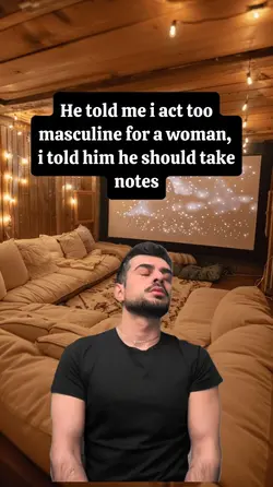 He told me i act too