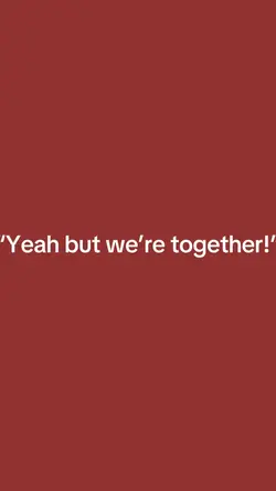 But weโre together!