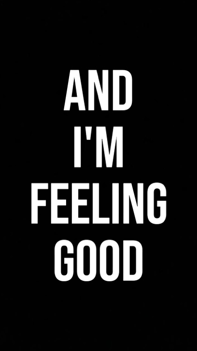 And im feeling good