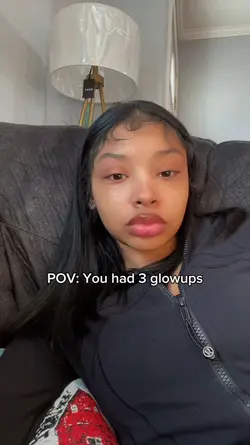 you had 3 glowups