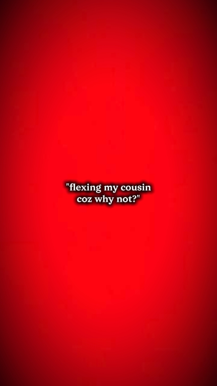 flexing my cousin 