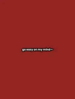 go easy on my mind
