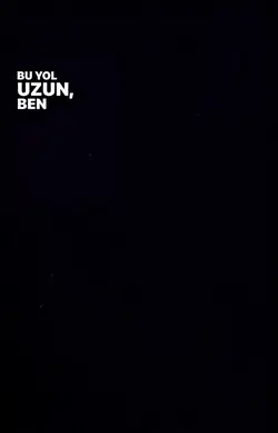 bu yol uzun ben 