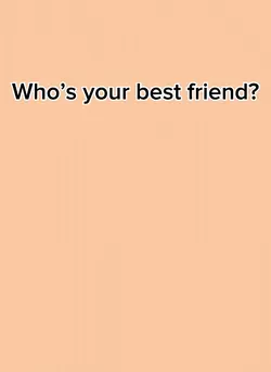 Your best friend
