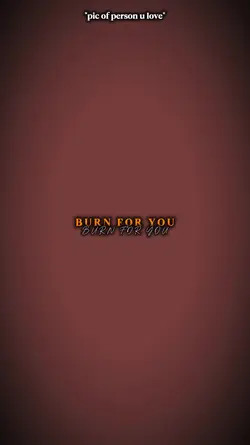 Burn for you1