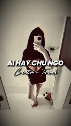 AI HAY CHỮ NGỜ REMIX