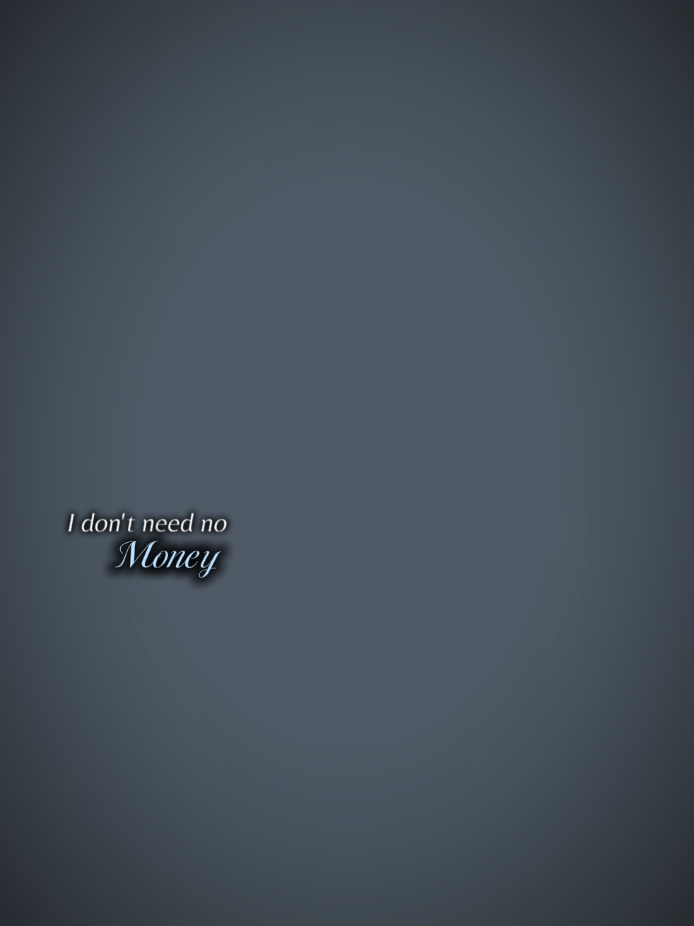 I don't need no mone