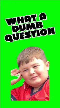 DUMB QUESTION