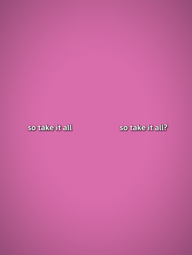 So take it all 