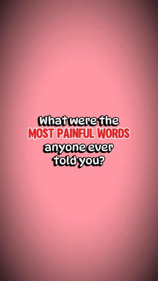 painful words..