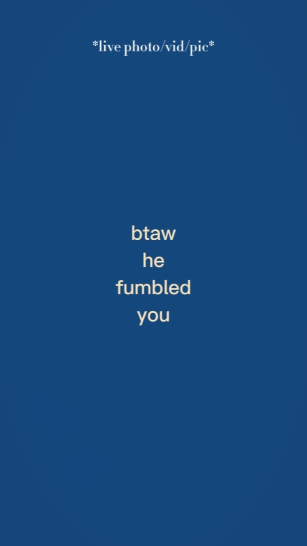 btaw he fumbled you