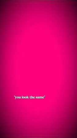 you look the same