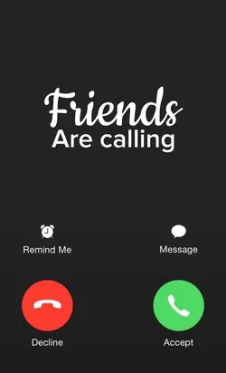 Friends are callin