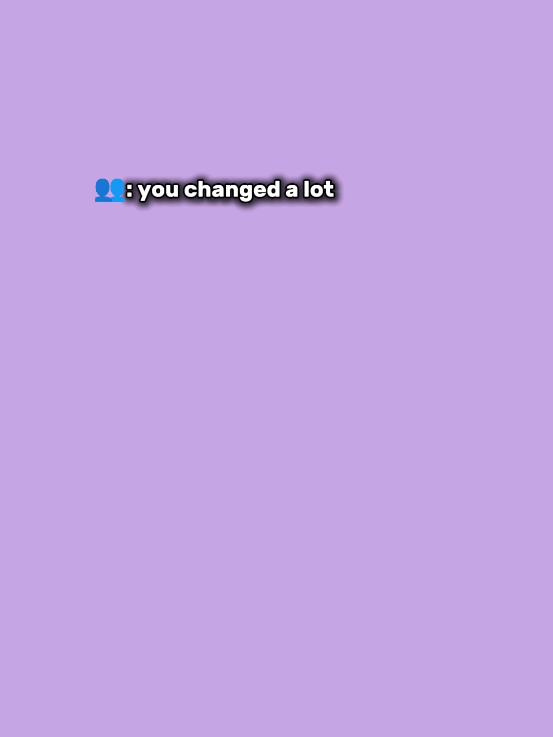 Tu changes beaucoup