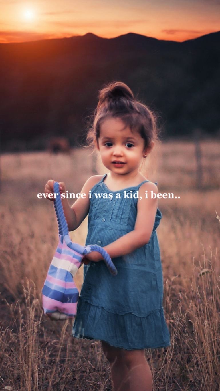 ever since i was..