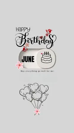 My birthday JUNE