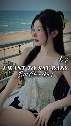 I WANT TO SAY BABY