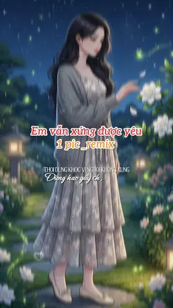 Em vẫn xứng được yêu