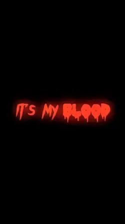 Blood It’s my blood