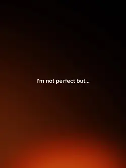 I'm not perfect but