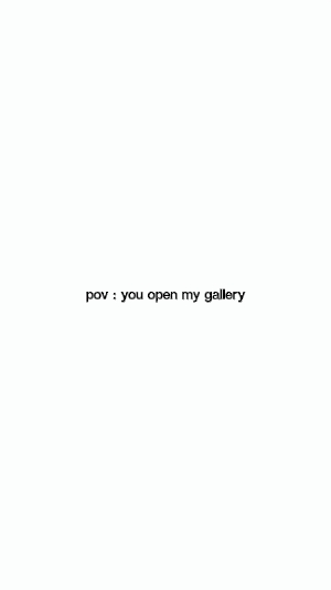 Tu ouvres ma galerie 
