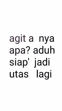 AGIT A NYA APA ADUH 