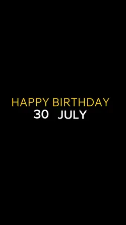 BIRTHDAY 30 JULY