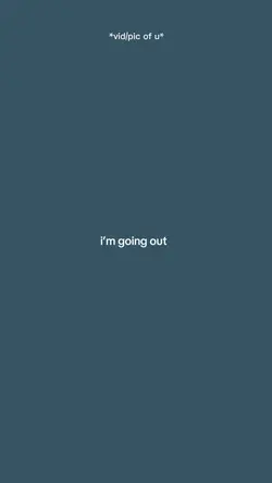 Im going out 