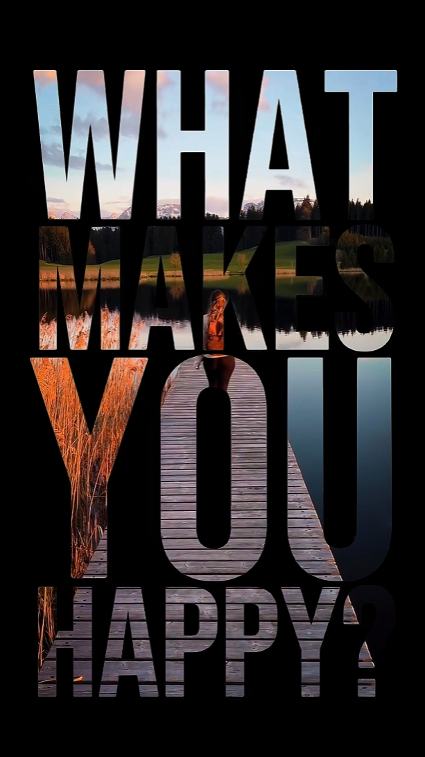 what makes u happy