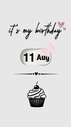 MY BIRTHDAY 11 AUGUS