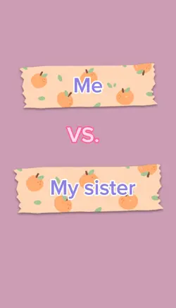 Me VS. My sister <3