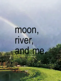 moon river & me 
