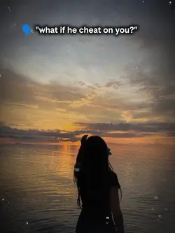 wat if he cheat on u