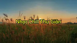 Nhạc Chill Thư Giãn