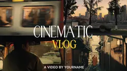 CINEMATIC VLOG