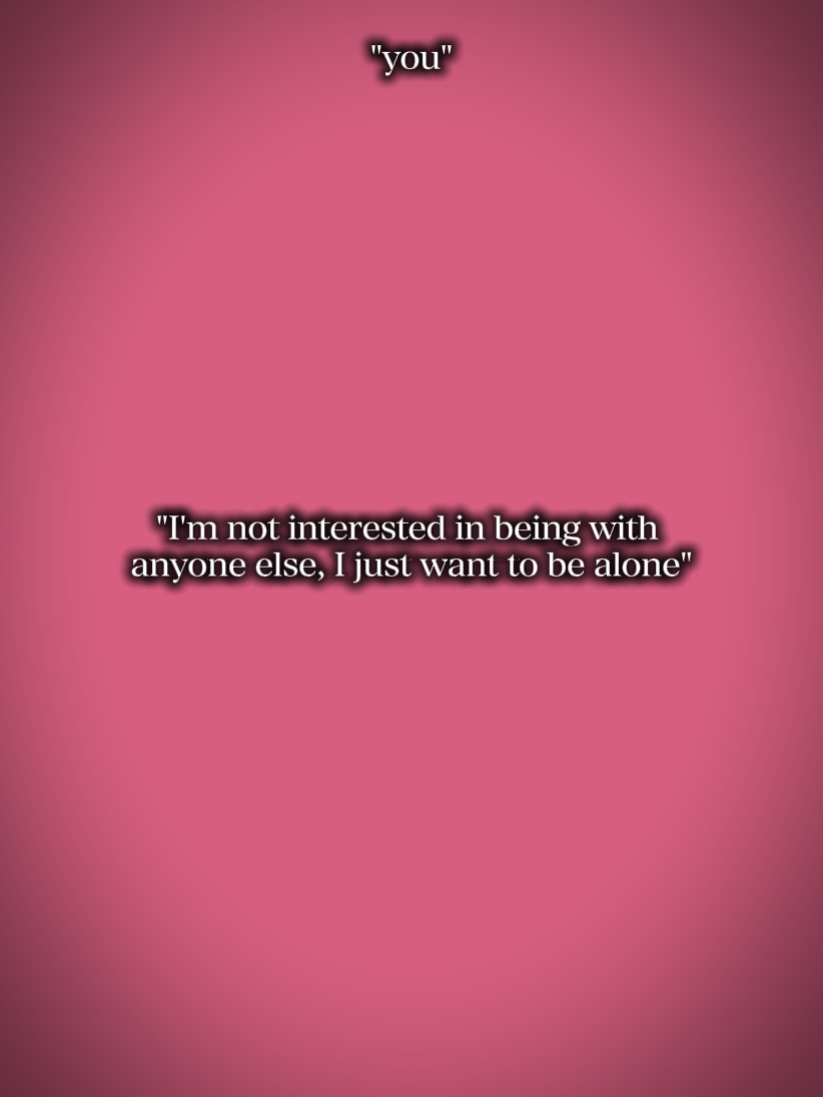 Want to be alone