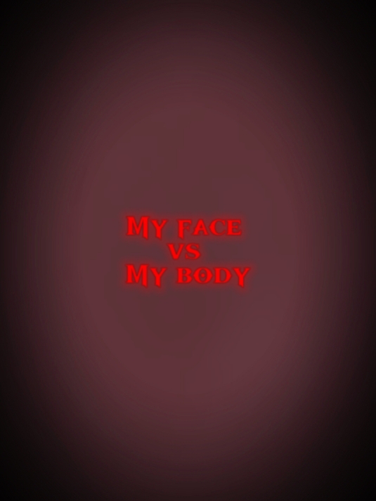 *face vs body*