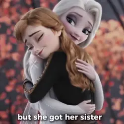 I have my sister ❤️