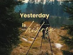 Yesterday is history