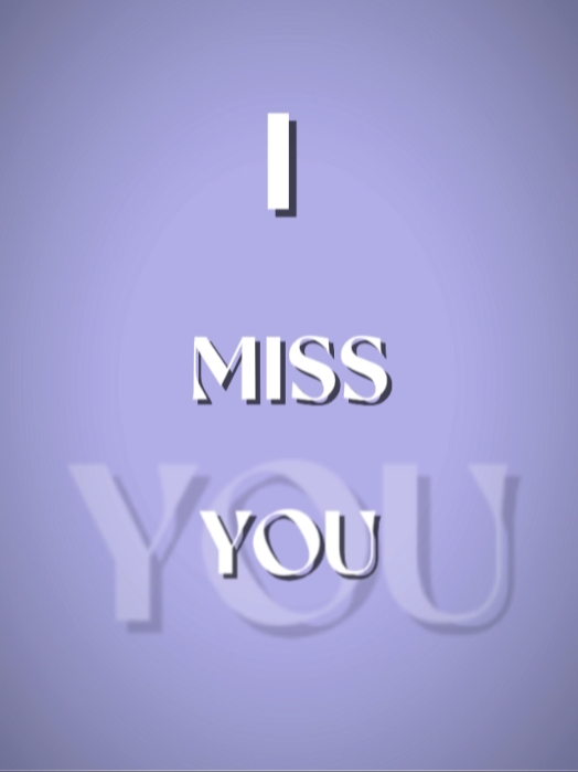I miss you