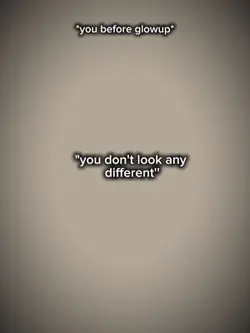 You before glow up
